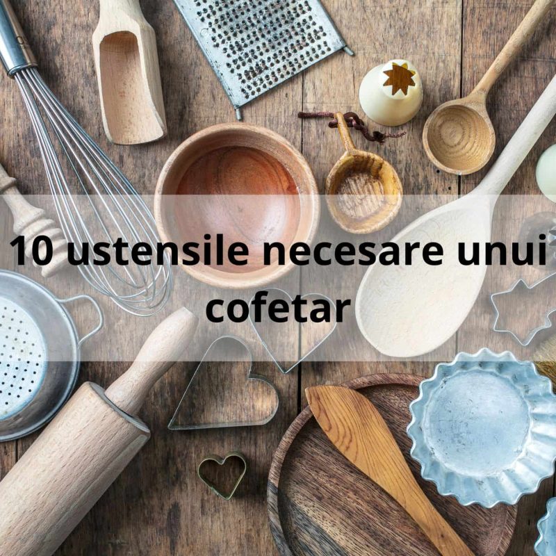 10 ustensile necesare unui cofetar
